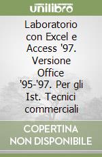 Laboratorio con Excel e Access '97. Versione Office '95-'97. Per gli Ist. Tecnici commerciali libro