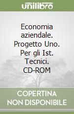 Economia aziendale. Progetto Uno. Per gli Ist. Tecnici. CD-ROM