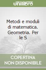 Metodi e moduli di matematica. Geometria. Per le S libro