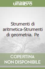 Strumenti di aritmetica-Strumenti di geometria. Pe libro