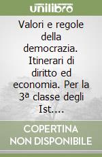 Valori e regole della democrazia. Itinerari di diritto ed economia. Per la 3ª classe degli Ist. Professionali indirizzo economico-aziendale libro