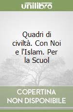 Quadri di civiltà. Con Noi e l'Islam. Per la Scuol libro