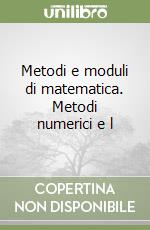 Metodi e moduli di matematica. Metodi numerici e l libro