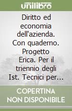 Diritto ed economia dell'azienda. Con quaderno. Progetto Erica. Per il triennio degli Ist. Tecnici per periti aziendali e corrispondenti in lingue estere libro