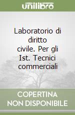 Laboratorio di diritto civile. Per gli Ist. Tecnici commerciali libro