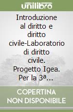 Introduzione al diritto e diritto civile-Laboratorio di diritto civile. Progetto Igea. Per la 3ª classe degli Ist. Tecnici libro