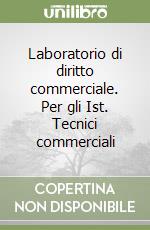 Laboratorio di diritto commerciale. Per gli Ist. Tecnici commerciali libro