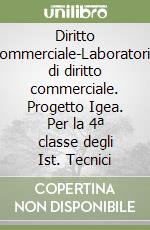 Diritto commerciale-Laboratorio di diritto commerciale. Progetto Igea. Per la 4ª classe degli Ist. Tecnici libro