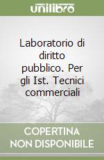 Laboratorio di diritto pubblico. Per gli Ist. Tecnici commerciali libro