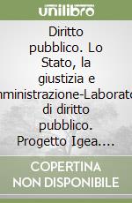 Diritto pubblico. Lo Stato, la giustizia e l'amministrazione-Laboratorio di diritto pubblico. Progetto Igea. Per la 5ª classe degli Ist. Tecnici libro