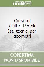 Corso di diritto. Per gli Ist. tecnici per geometri libro