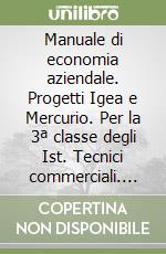 Manuale di economia aziendale. Progetti Igea e Mercurio. Per la 3ª classe degli Ist. Tecnici commerciali. Con CD-ROM libro