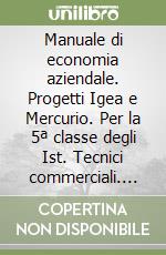 Manuale di economia aziendale. Progetti Igea e Mercurio. Per la 5ª classe degli Ist. Tecnici commerciali. Con CD-ROM libro
