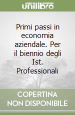 Primi passi in economia aziendale. Per il biennio degli Ist. Professionali libro