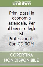 Primi passi in economia aziendale. Per il biennio degli Ist. Professionali. Con CD-ROM libro
