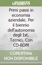 Primi passi in economia aziendale. Per il biennio dell'autonomia degli Ist. Tecnici. Con CD-ROM libro