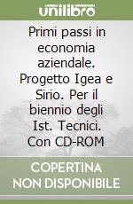 Primi passi in economia aziendale. Progetto Igea e Sirio. Per il biennio degli Ist. Tecnici. Con CD-ROM libro