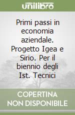 Primi passi in economia aziendale. Progetto Igea e Sirio. Per il biennio degli Ist. Tecnici libro