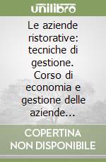 Le aziende ristorative: tecniche di gestione. Corso di economia e gestione delle aziende ristorative. Per la 4ª classe degli Ist. Professionali libro