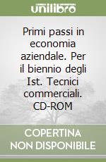 Primi passi in economia aziendale. Per il biennio degli Ist. Tecnici commerciali. CD-ROM