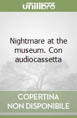 Nightmare at the museum. Con audiocassetta libro