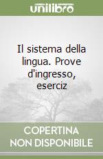 Il sistema della lingua. Prove d'ingresso, eserciz libro