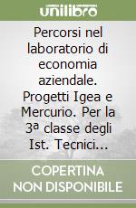 Percorsi nel laboratorio di economia aziendale. Progetti Igea e Mercurio. Per la 3ª classe degli Ist. Tecnici commerciali. Con CD-ROM libro