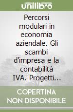 Percorsi modulari in economia aziendale. Gli scambi d'impresa e la contabilità IVA. Progetti Igea e Mercurio. Per la 3ª classe degli Ist. Tecnici commerciali libro