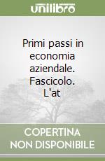 Primi passi in economia aziendale. Fascicolo. L'at libro