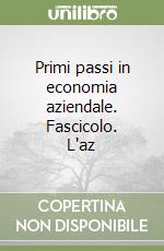 Primi passi in economia aziendale. Fascicolo. L'az libro