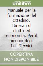 Manuale per la formazione del cittadino. Itinerari di diritto ed economia. Per il biennio degli Ist. Tecnici (1) libro