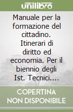 Manuale per la formazione del cittadino. Itinerari di diritto ed economia. Per il biennio degli Ist. Tecnici. Vol. 2 libro