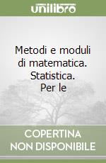 Metodi e moduli di matematica. Statistica. Per le  libro