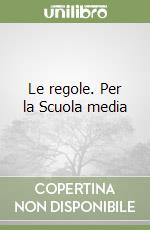 Le regole. Per la Scuola media libro