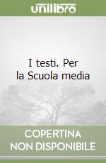 I testi. Per la Scuola media libro