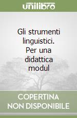 Gli strumenti linguistici. Per una didattica modul libro