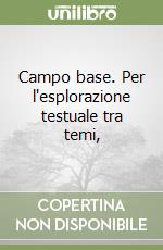 Campo base. Per l'esplorazione testuale tra temi,  libro