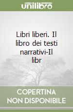 Libri liberi. Il libro dei testi narrativi-Il libr libro