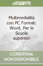 Multimedialità con PC Format: Word. Per le Scuole superiori libro
