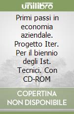 Primi passi in economia aziendale. Progetto Iter. Per il biennio degli Ist. Tecnici. Con CD-ROM libro