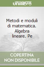 Metodi e moduli di matematica. Algebra lineare. Pe libro