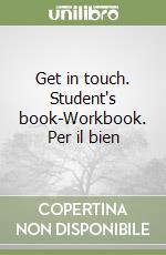 Get in touch. Student's book-Workbook. Per il bien libro