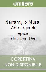 Narrami, o Musa. Antologia di epica classica. Per  libro