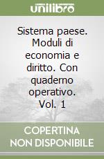 Sistema paese. Moduli di economia e diritto. Con quaderno operativo. Vol. 1 libro