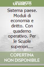 Sistema paese. Moduli di economia e diritto. Con quaderno operativo. Per le Scuole superiori. Vol. 2 libro