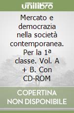 Mercato e democrazia nella società contemporanea. Per la 1ª classe. Vol. A + B. Con CD-ROM libro