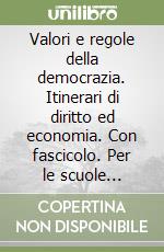 Valori e regole della democrazia. Itinerari di diritto ed economia. Con fascicolo. Per le scuole superiori libro