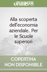 Alla scoperta dell'economia aziendale. Per le Scuole superiori (2) libro