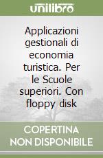 Applicazioni gestionali di economia turistica. Per le Scuole superiori. Con floppy disk libro