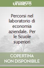 Percorsi nel laboratorio di economia aziendale. Per le Scuole superiori libro